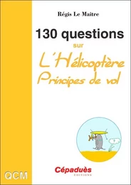 130 Questions sur l'Hélicoptère. Principes de vol