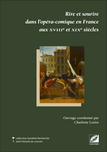 Rire et sourire dans l’opéra-comique en France aux XVIIIe et XIXe siècles - Charlotte LORIOT, Françoise Rubellin, David CHARLTON - SYMETRIE