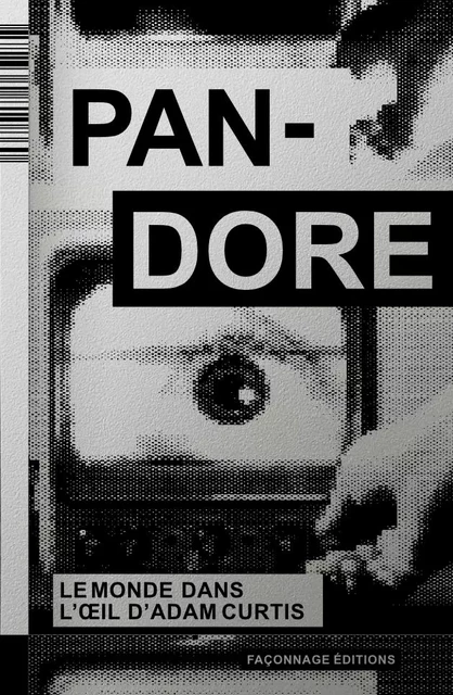 Pandore - Le Monde dans l’oeil d’Adam Curtis - Julien ABADIE, François Cau, Jérôme DITTMAR, Fernando GANZO, Jacky GOLDBERG, Jean-Baptiste DE LAUBIER (PARA ONE) - IMHO