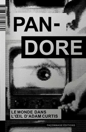 Pandore - Le Monde dans l’oeil d’Adam Curtis