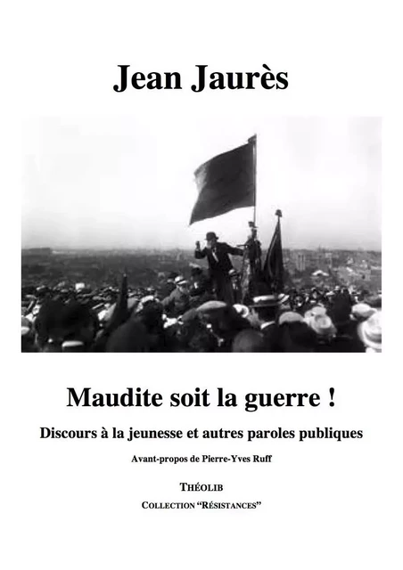 Maudite soit la Guerre ! Discours à la jeunesse et autres paroles publiques - JAURÈS JEAN - THEOLIB