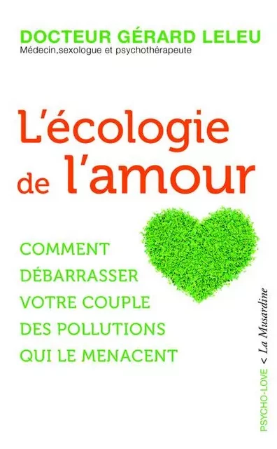 L'écologie de l'amour - Comment débarrasser votre couple des pollutions qui le menacent - Gérard Leleu - Groupe CB