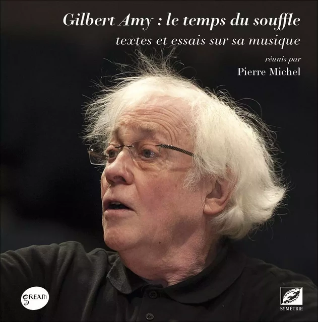 Gilbert Amy : le temps du souffle - Pierre Michel, Bruno GILLET, François BAYLE - SYMETRIE