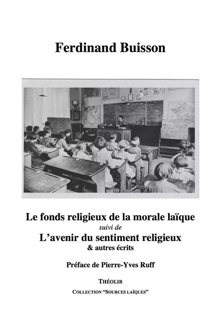 Le fonds religieux de la morale laïque, suivi de L'avenir du sentiment religieux & autres écrits - BUISSON FERDINAND - THEOLIB