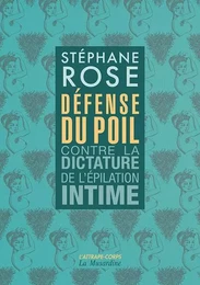 Défense du poil - Contre la dictature de l'épilation intime -Nouvelle édition-