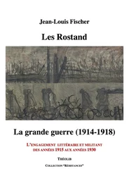 Les Rostand. La grande guerre. L'engagement littéraire et militant des années 1915 aux années 1930