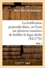 La fortification perpendiculaire, ou Essai sur plusieurs manières de fortifier Tome 1