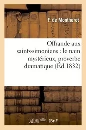 Offrande aux saints-simoniens : le nain mystérieux, proverbe dramatique