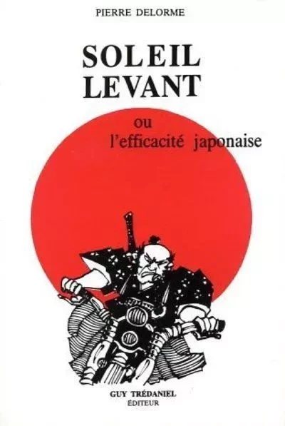 Soleil levant - Ou l'efficacité japonaise - Pierre Delorme - Tredaniel