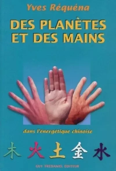 Des planetes et des mains - Dans l'énergétique chinoise - Yves Réquéna - Tredaniel