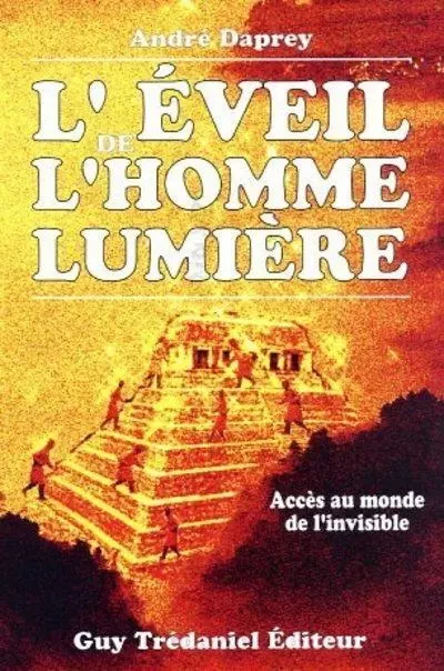 L'éveil de l'homme lumière - Accès au monde de l'invisible - André Daprey - Tredaniel