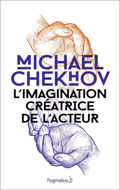 L'Imagination créatrice de l'acteur - Michaël Chekhov - PYGMALION