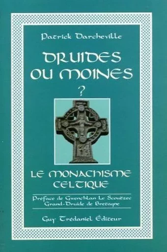 Druides ou moines - Le monachisme celtique - Patrick Darcheville - Tredaniel