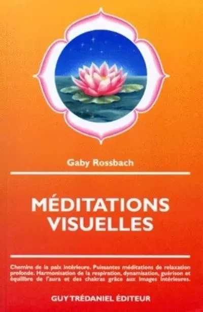 Meditations visuelles - Chemins de la paix intérieure. Puissantes méditations de relaxation profonde - Gaby Rossbach - Tredaniel