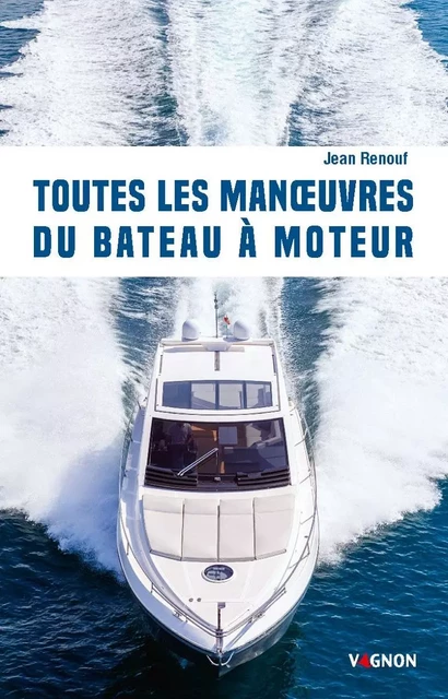 Toutes les manoeuvres du bateau à moteur - Jean RENOUF - VAGNON