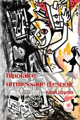 Bipolaire, un message d’espoir - Yann Layma, Stephanie Ollivier - LE LYS BLEU