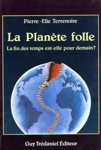 La planete folle : la fin des temps est-elle pour demain ? - Pierre-Elie Terrenoire - Tredaniel