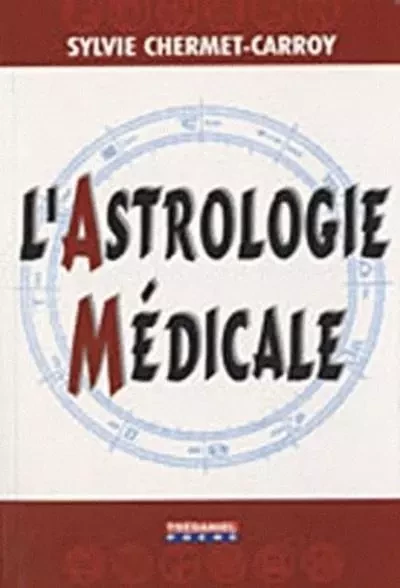 L'Astrologie Médicale - Sylvie Chermet-Carroy - Tredaniel