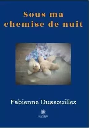 Sous ma chemise de nuit - Fabienne Dussouillez - LE LYS BLEU