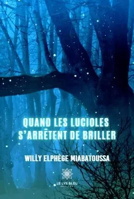 Quand les lucioles  s’arrêtent de briller - Willy Elphege Miabatoussa - LE LYS BLEU