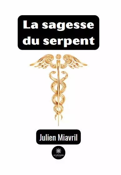 La sagesse du serpent - Julien Miavril - LE LYS BLEU