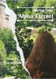 Alpha Éternel - Tome II - Les origines