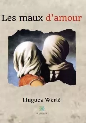 Les maux d’amour - Hugues Werle - LE LYS BLEU