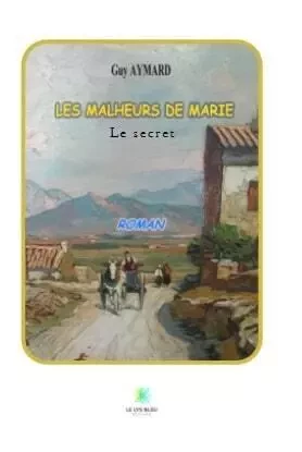 Les malheurs de marie - Le secret - Pierre Boulanger - LE LYS BLEU