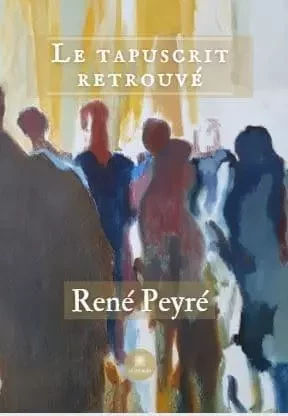 Le tapuscrit retrouvé - Rene Peyre - LE LYS BLEU