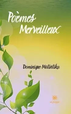 Poèmes merveilleux - Dominique Matintika - LE LYS BLEU