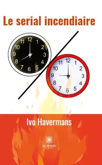 Le serial incendiaire - Havermans Ivo - LE LYS BLEU