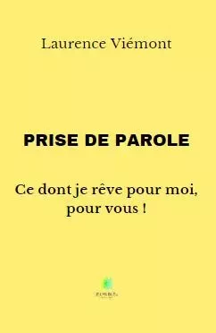 Prise de parole : Ce dont je rêve pour moi, pour vous ! - Laurence Viemont - LE LYS BLEU