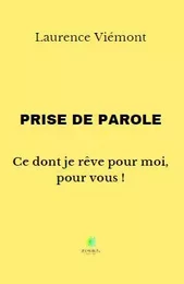 Prise de parole : Ce dont je rêve pour moi, pour vous !