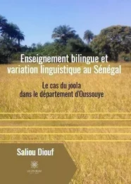 Enseignement bilingue et variation linguistique au Sénégal - Le cas du joola dans le département d'Oussouye