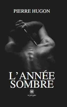 L’année sombre - Pierre Hugon - LE LYS BLEU