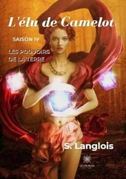 L'élu de Camelot Saison IV - Les Pouvoirs de La Terre