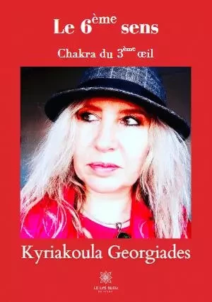 Le 6ème Sens - Chakra du 3ème œil - Kyriakoula Georgiades - LE LYS BLEU