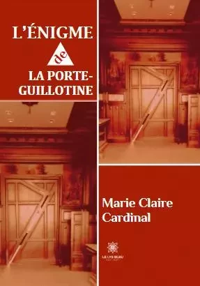 L’énigme de la porte-guillotine - Marie-Claire Cardinal - LE LYS BLEU