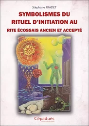 Symbolismes du rituel d’Initiation au Rite Écossais Ancien et Accepté