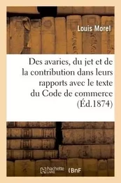 Des avaries, du jet et de la contribution dans leurs rapports avec le texte du Code de commerce