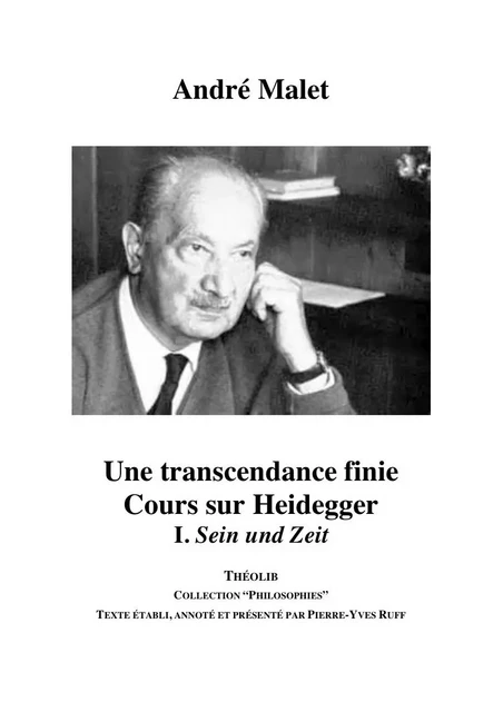 Une transcendance finie. Cours sur Heidegger I. Sein und Zeit - MALET André - THEOLIB