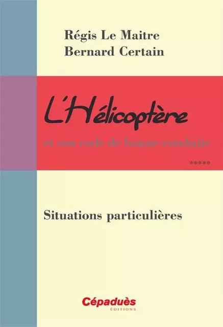 L'Hélicoptère et son code de bonne conduite-Situations particulières - LeMaitre Certain - CEPADUES