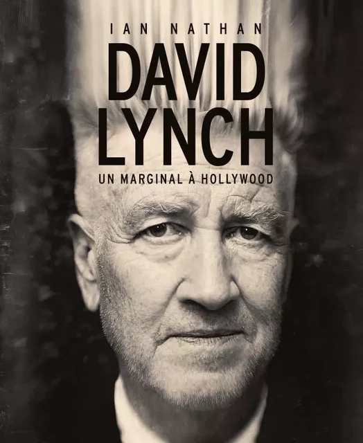 David Lynch : Un marginal à Hollywood -  NATHAN IAN - HUGINN & MUNINN