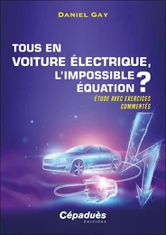 TOUS EN VOITURE ÉLECTRIQUE, L'IMPOSSIBLE ÉQUATION ? ÉTUDE AVEC EXERCICES COMMENTÉS