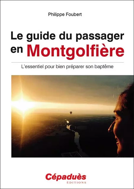 Le Guide du passager en montgolfière - Philippe Foubert - CEPADUES