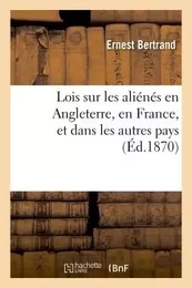 Lois sur les aliénés en Angleterre, en France, et dans les autres pays