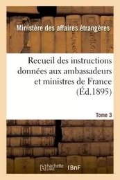 Recueil des instructions données aux ambassadeurs et ministres de France  Tome 3