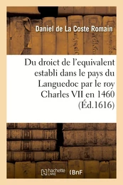 Traicté du droict de l'equivalent establi dans le pays du Languedoc par le roy Charles VII en 1460