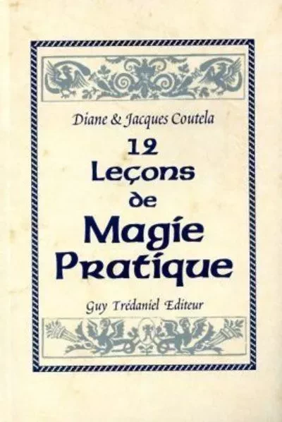 Douze lecons de magie pratique - DIANE Coutela, Jacques Coutela - Tredaniel