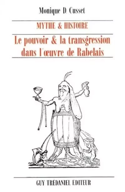 Mythe et histoire - Le pouvoir et transgression dans l'oeuvre de rabelais - Monique D. Cusset - Tredaniel